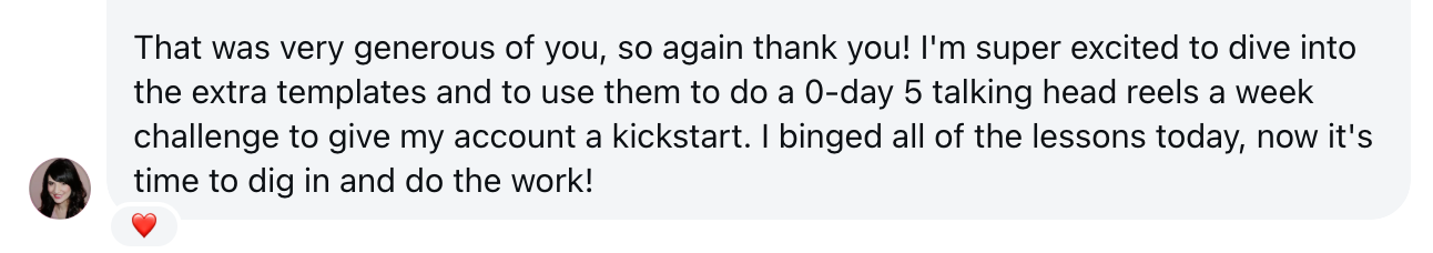 Student message: I binged all of the lessons today, now it's time to dig in and do the work!